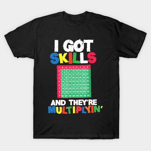I Got Skills Theyre Multiplying Shirt Funny Math Teacher T-Shirt by FONSbually